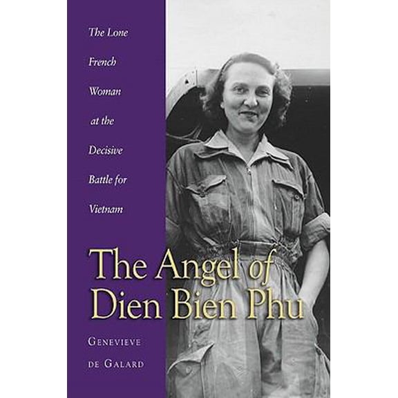Pre-Owned The Angel of Dien Bien Phu: The Sole French Woman at the Decisive Battle in Vietnam
