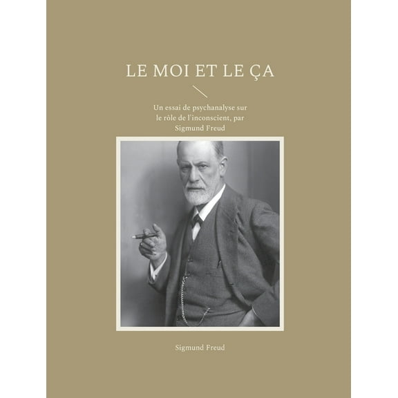 Le Moi et le Ãa: Un essai de psychanalyse sur le rÃ´le de l'inconscient, par Sigmund Freud, (Paperback)