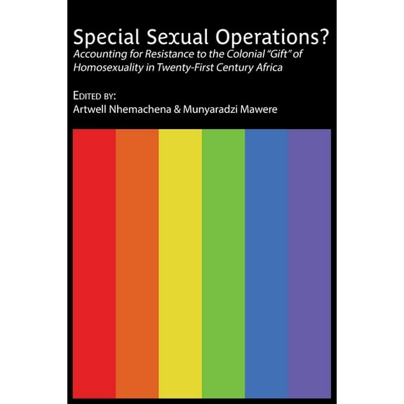 Special Sexual Operations?: Accounting for Resistance to the Colonial "Gift" of Homosexuality in Twenty-First Century Af, (Paperback)