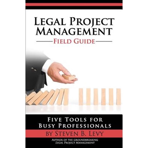 Pre-Owned Legal Project Management Field Guide: Five Tools for Busy Professionals