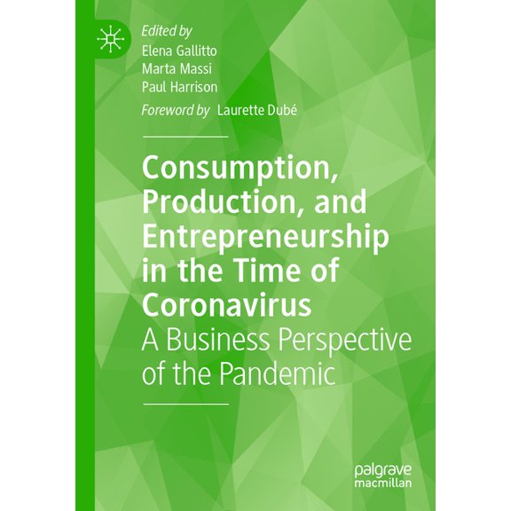 Consumption, Production, and Entrepreneurship in the Time of Coronavirus: A Business Perspective of the Pandemic, (Paperback)
