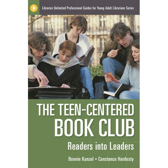 Libraries Unlimited Professional Guides The Teen-Centered Book Club: Readers into Leaders, (Paperback)