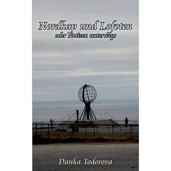 Nordkap und Lofoten oder Notizen unterwegs: Reihe Notizen unterwegs Band 4, (Paperback)