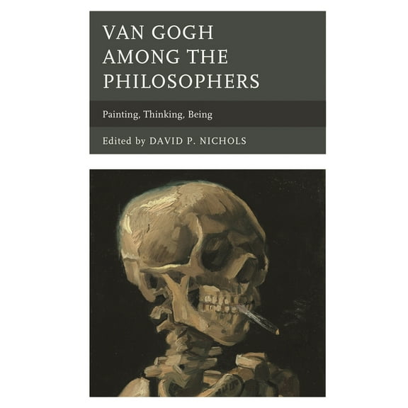 Van Gogh Among the Philosophers: Painting, Thinking, Being, (Paperback)