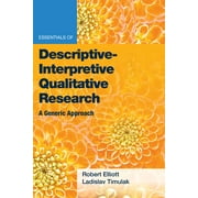 Essentials of Qualitative Methods: Essentials of Descriptive-Interpretive Qualitative Research : A Generic Approach (Paperback)