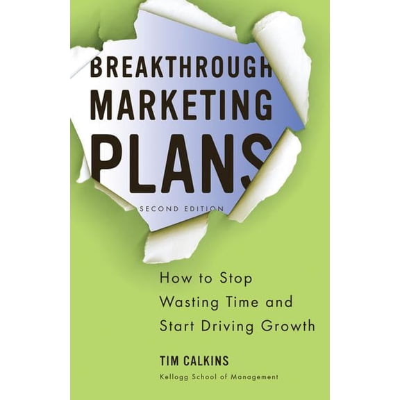 Breakthrough Marketing Plans: How to Stop Wasting Time and Start Driving Growth, (Paperback)