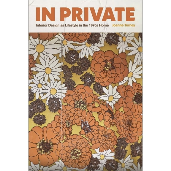 In Private: Interior Design as Lifestyle in the 1970s Home, (Hardcover)