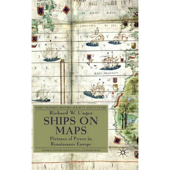 Early Modern History: Society and Cultur Ships on Maps: Pictures of Power in Renaissance Europe, (Hardcover)