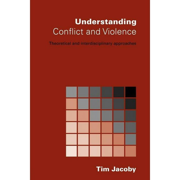Understanding Conflict and Violence: Theoretical and Interdisciplinary Approaches, (Paperback)