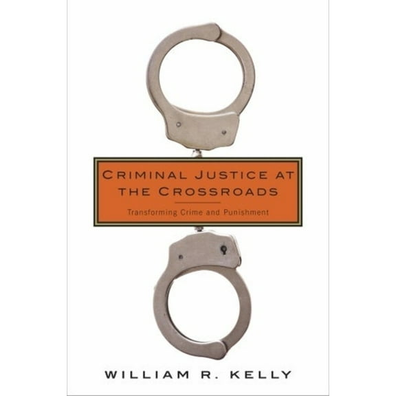 Criminal Justice at the Crossroads: Transforming Crime and Punishment, (Hardcover)