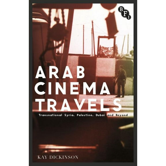 Cultural Histories of Cinema Arab Cinema Travels: Transnational Syria, Palestine, Dubai and Beyond, (Paperback)