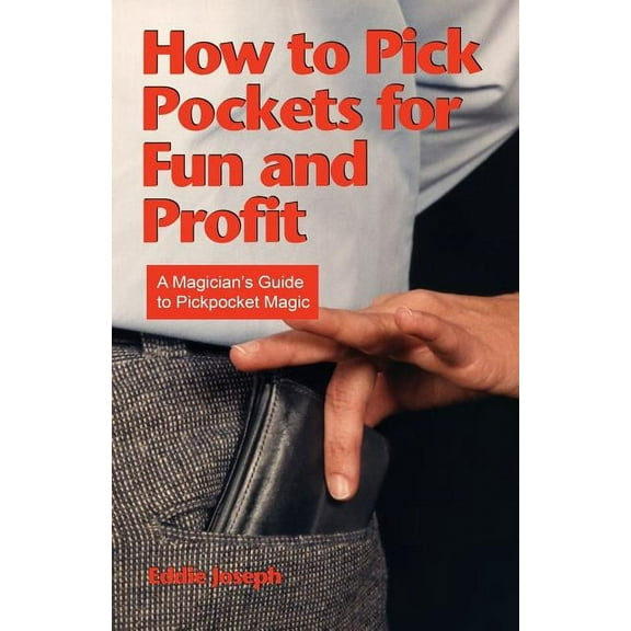 How to Pick Pockets for Fun and Profit: A Magician's Guide to Pickpocket Magic, (Paperback)