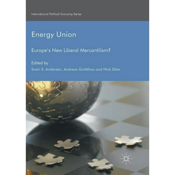 International Political Economy Energy Union: Europe's New Liberal Mercantilism?, (Paperback)