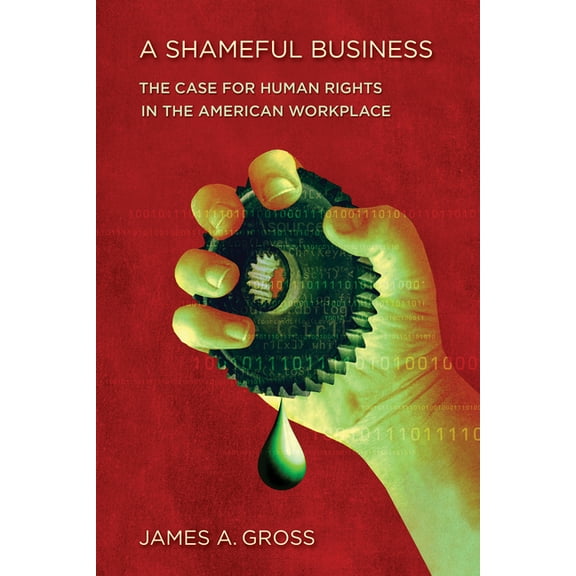 A Shameful Business: The Case for Human Rights in the American Workplace, (Hardcover)