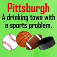 thumbnail image 3 of CafePress - Pittsburgh A Drinking Town With A Sports Problem T - Light T-Shirt - CP, 3 of 4