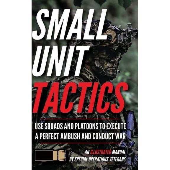 Small Unit Soldiers Small Unit Tactics: An Illustrated Manual, (Hardcover)