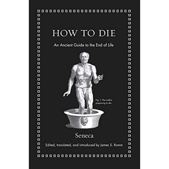 How to Die: An Ancient Guide to the End of Life (Ancient Wisdom for Modern Readers)