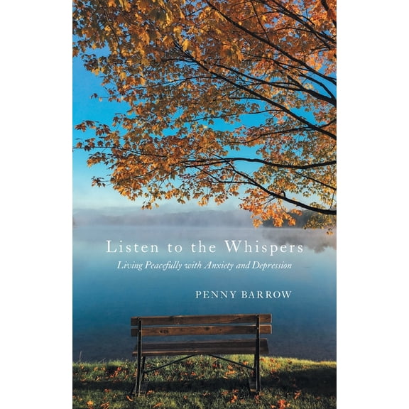 Listen to the Whispers: Living Peacefully with Anxiety and Depression, (Paperback)
