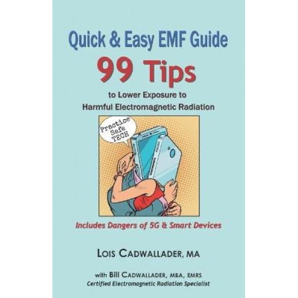 Quick & Easy EMF Guide: 99 Tips to Lower Exposure to Harmful Electromagnetic Radiation - Includes Dangers of 5G & Smart Devices