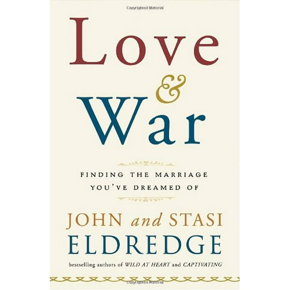 Love and War: Finding the Marriage You've Dreamed Of, 9780385529808, Hardcover, 1 edition