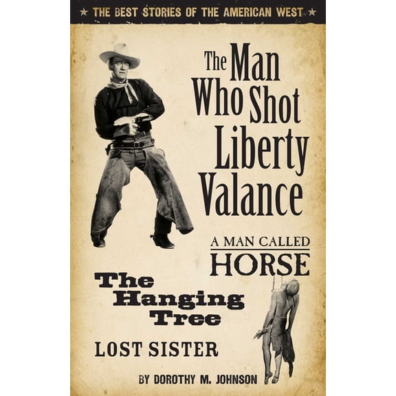 The Man Who Shot Liberty Valance: The Best Stories of the American West, (Paperback)