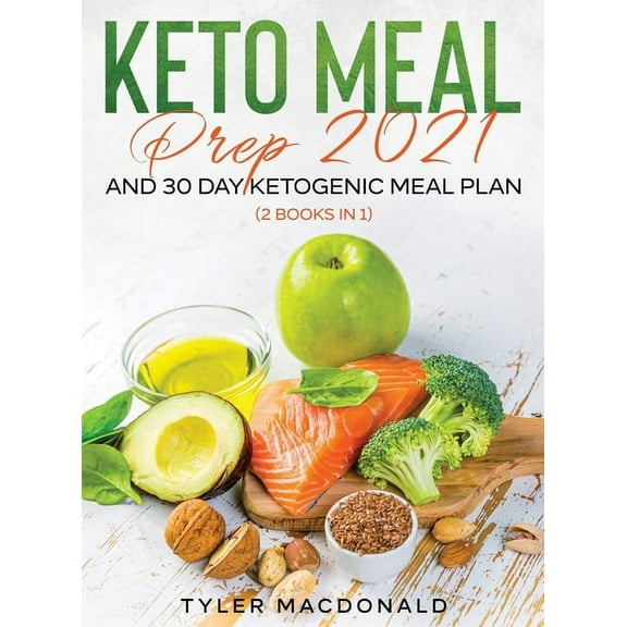 Keto Meal Prep 2021 AND 30-Day Ketogenic Meal Plan (2 Books IN 1), (Hardcover)
