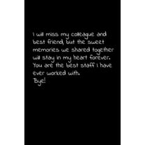 I will miss my colleague and best friend, but the sweet memories we shared together will stay in my heart forever.: Perfect goodbye gift to coworker / going away gift for your co worker, boss, manager