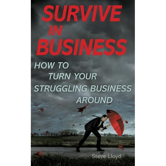 Survive in Business: How to Turn Your Struggling Business Around, (Hardcover)