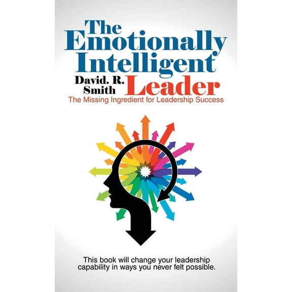 The Emotionally Intelligent Leader: The Missing Ingredient for Leadership Success, (Paperback)