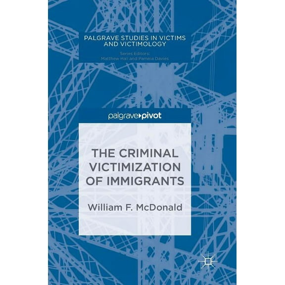 Palgrave Studies in Victims and Victimol The Criminal Victimization of Immigrants, (Hardcover)