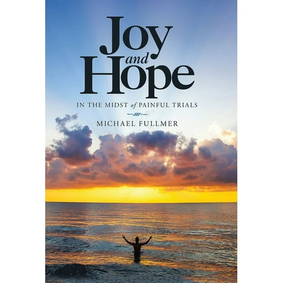 Joy and Hope in the Midst of Painful Trials, (Hardcover)