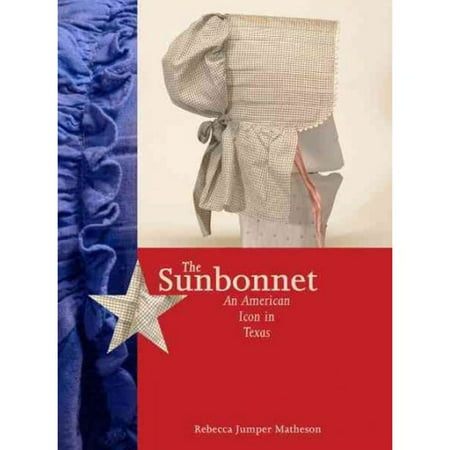 The Sunbonnet: An American Icon in Texas (Costume Society of America Series)
