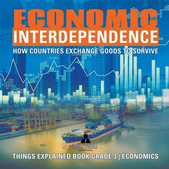 Economic Interdependence: How Countries Exchange Goods to Survive Things Explained Book Grade 3 Economics, (Paperback)