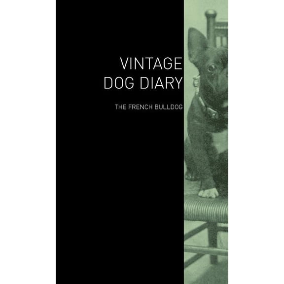 The Vintage Dog Diary - The French Bulldog (Hardcover)