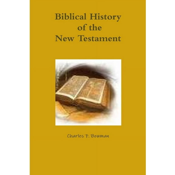 Biblical History of the New Testament, (Paperback)