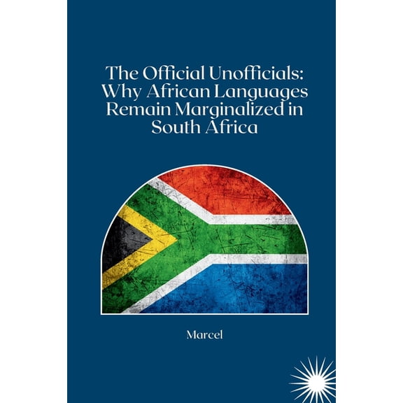 The Official Unofficials: Why African Languages Remain Marginalized in South Africa, (Paperback)