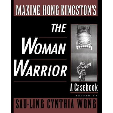 Maxine Hong Kingston's the Woman Warrior: A Casebook