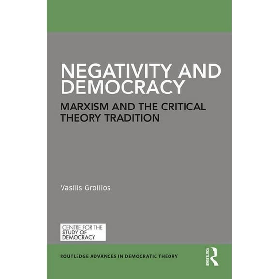 Routledge Advances in Democratic Theory Negativity and Democracy: Marxism and the Critical Theory Tradition, (Hardcover)