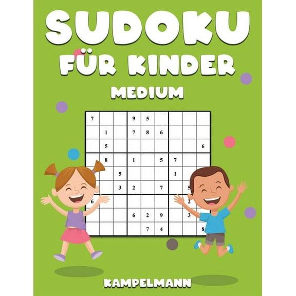 Sudoku fÃ¼r Kinder Medium: 200 Sudokus Mittlerer Schwierigkeitsgrad fÃ¼r kluge Kinder mit LÃ¶sungen - GroÃdruck, (Paperback)