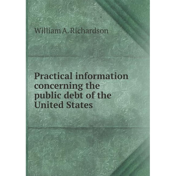 Practical information concerning the public debt of the United States (Paperback)