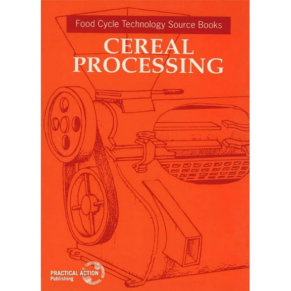 Food Cycle Technology Source Book: Cereal Processing (Paperback)