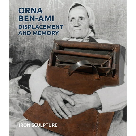 Orna Ben-Ami, Displacement and Memory: Iron Sculpture, (Hardcover)