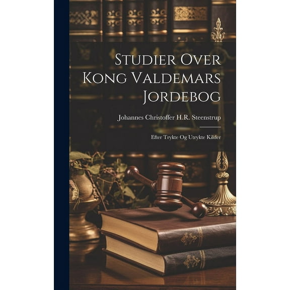 Studier Over Kong Valdemars Jordebog : Efter Trykte Og Utrykte Kilder (Hardcover)