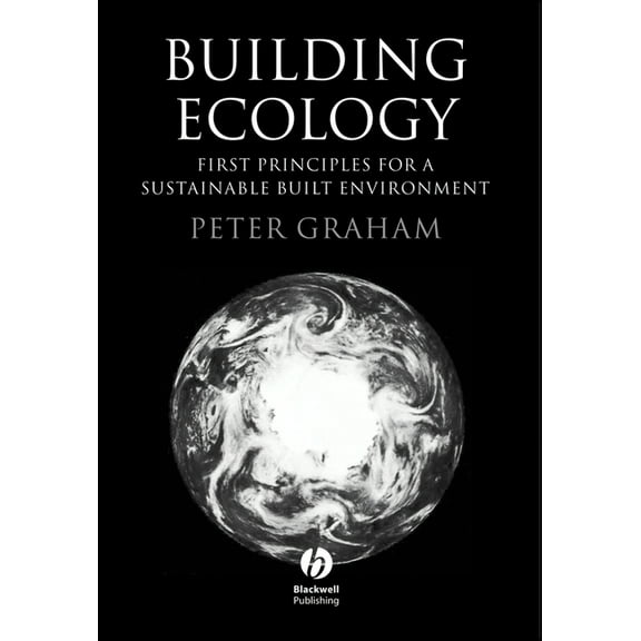 Building Ecology: First Principles for a Sustainable Built Environment, (Paperback)