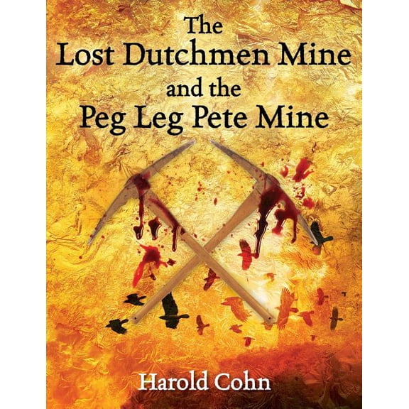 The Lost Dutchmen Mine and the Peg Leg Pete Mine, (Paperback)