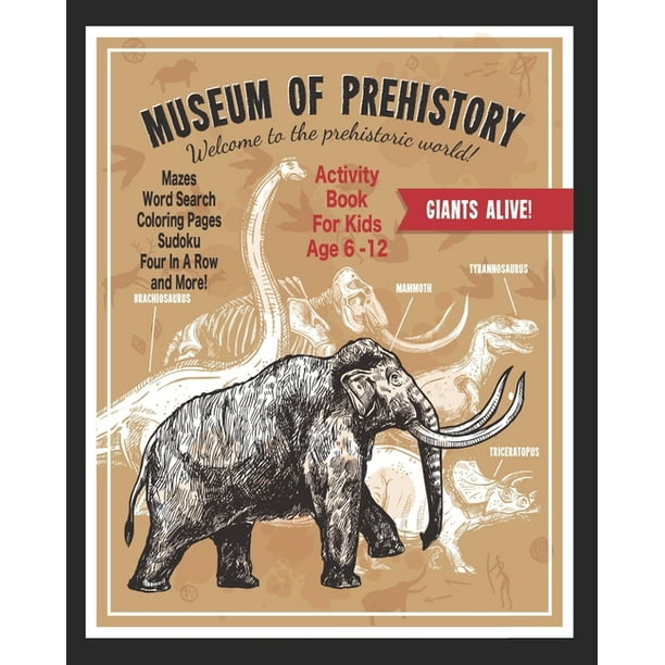 Museum Of Prehistory Welcome To The Prehistoric World! : Unleash Your Child's Creativity With These Fun Games, Mazes And Puzzles, Dinosaur Activity Book For Children Age 6-12 - 71 Pages - 8 x 10 Inch (Paperback) - Museum Of Prehistory Welcome To The Prehistoric World! : Unleash Your Child's Creativity With These Fun Games, Mazes And Puzzles, Dinosaur Activity Book For Children Age 6-12 - 71 Pages - 8 x 10 Inch (Paperback) -