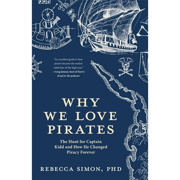 Why We Love Pirates: The Hunt for Captain Kidd and How He Changed Piracy Forever, (Paperback)
