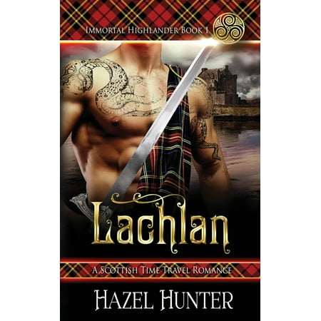 Lachlan (Immortal Highlander Book 1) : A Scottish Time Travel
