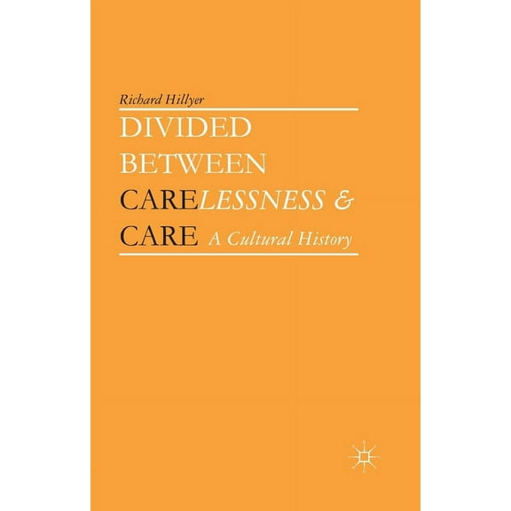 Divided Between Carelessness and Care: A Cultural History, (Paperback)