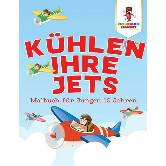 Kühlen Ihre Jets: Malbuch für Jungen 10 Jahren, (Paperback)